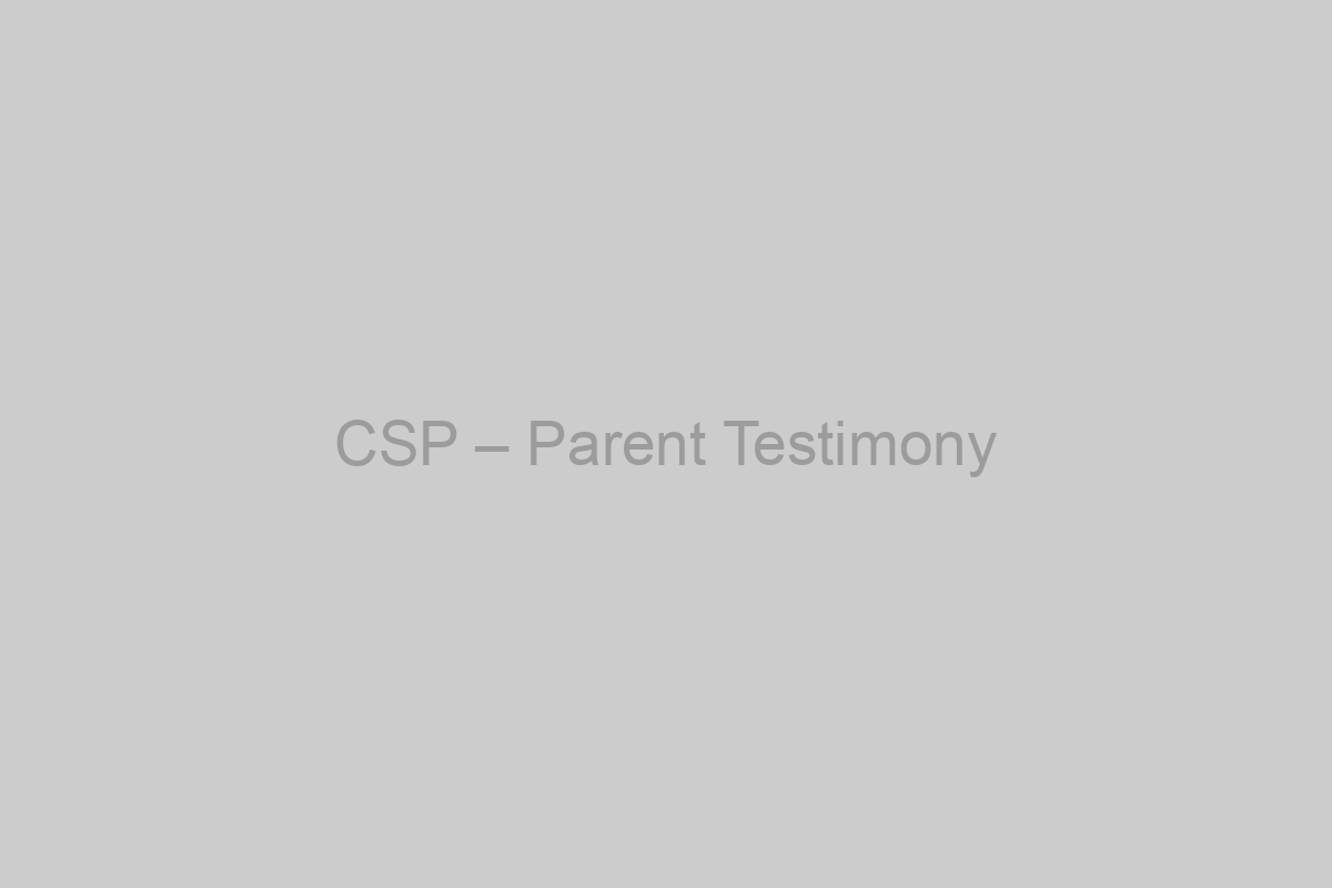 CSP – Parent Testimony